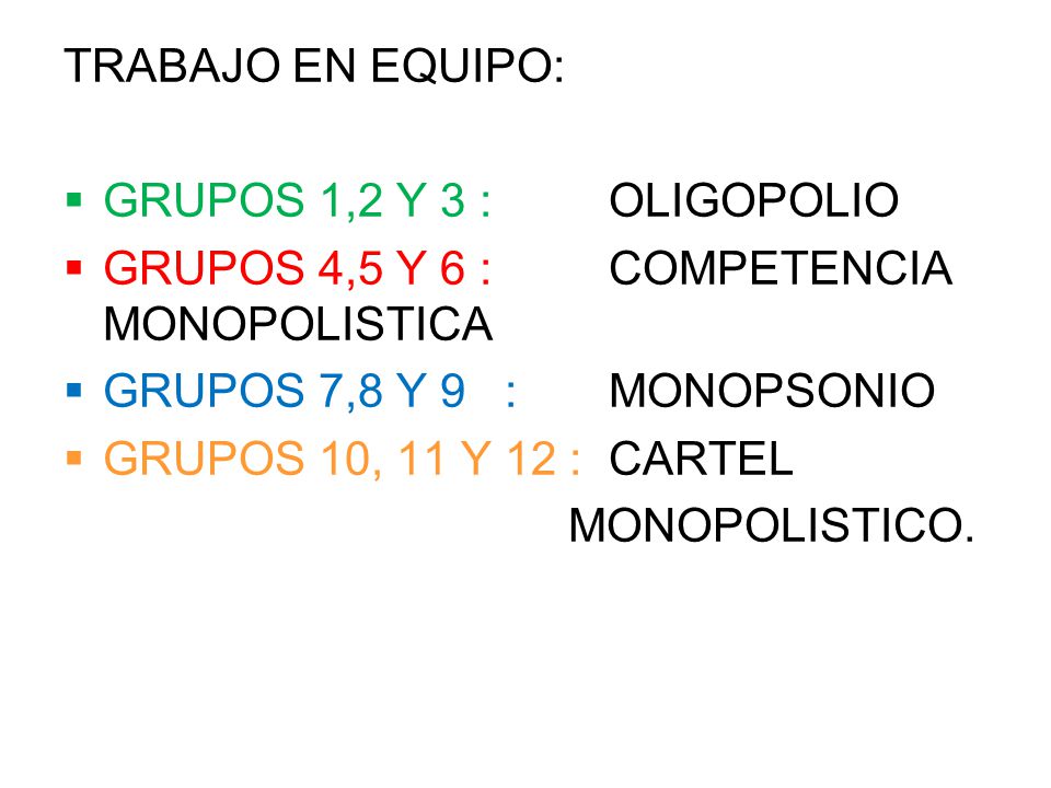 TRABAJO EN EQUIPO: GRUPOS 1,2 Y 3 : OLIGOPOLIO. GRUPOS 4,5 Y 6 : COMPETENCIA MONOPOLISTICA.