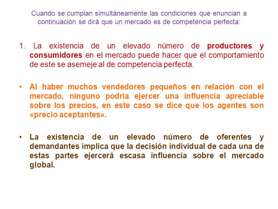 Cuando se cumplan simultáneamente las condiciones que enuncian a continuación se dirá que un mercado es de competencia perfecta: