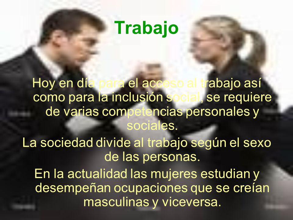La sociedad divide al trabajo según el sexo de las personas.