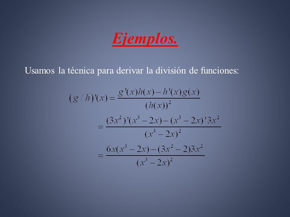 Ejemplos. Usamos la técnica para derivar la división de funciones: