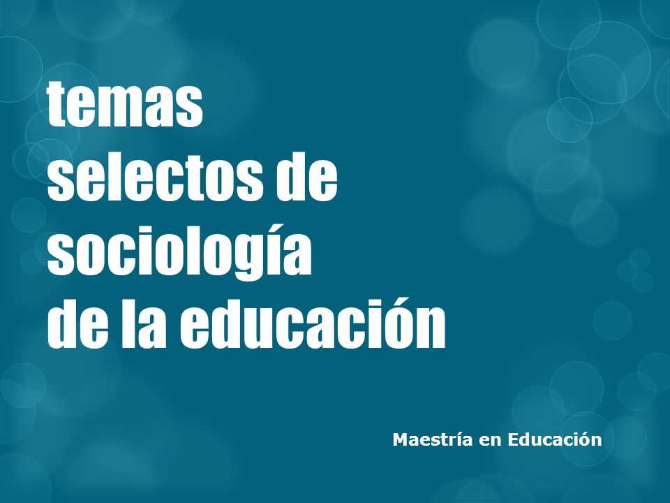 temas selectos de sociología de la educación Maestría en Educación