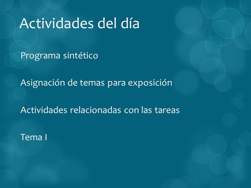 Actividades del día Programa sintético Asignación de temas para exposición Actividades relacionadas con las tareas Tema I