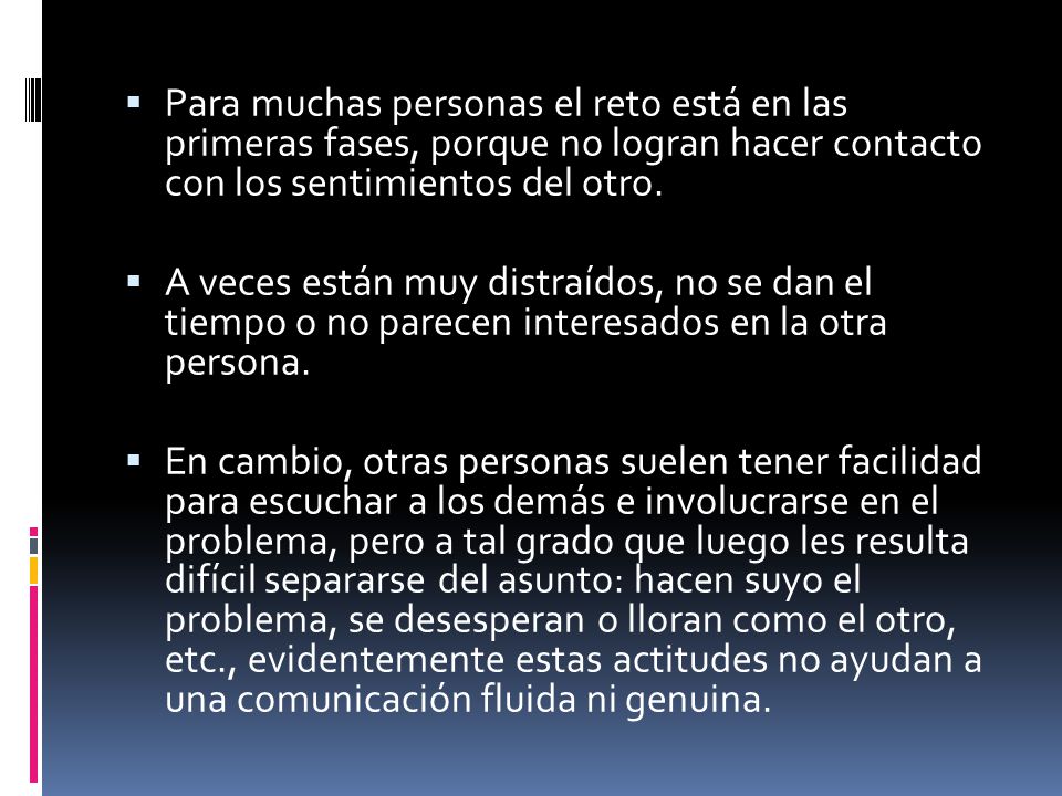 Para muchas personas el reto está en las primeras fases, porque no logran hacer contacto con los sentimientos del otro.