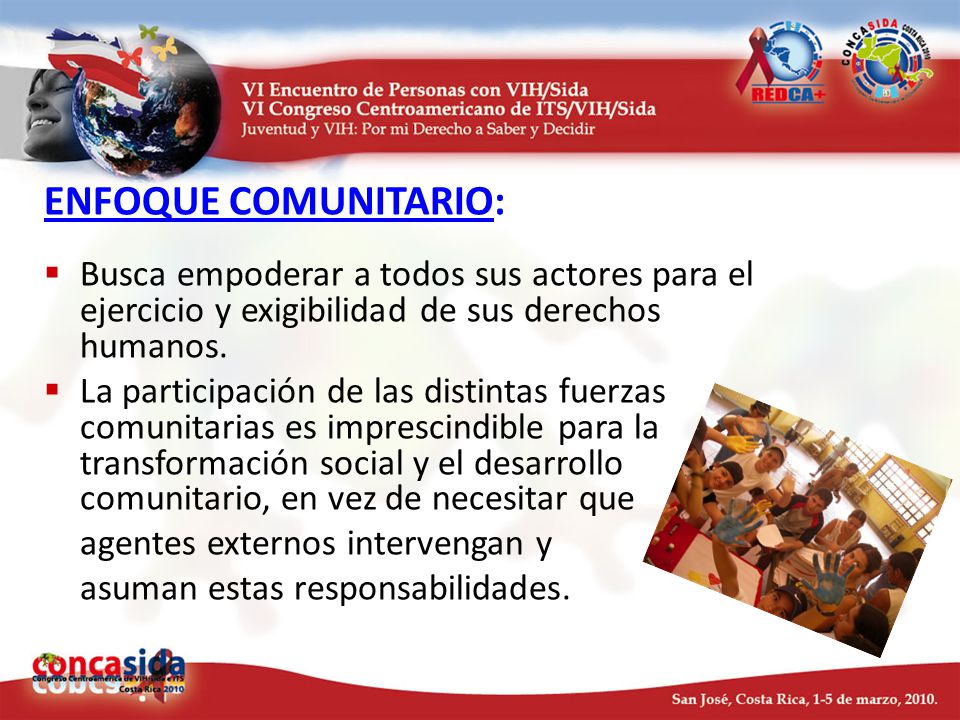 ENFOQUE COMUNITARIO: Busca empoderar a todos sus actores para el ejercicio y exigibilidad de sus derechos humanos.