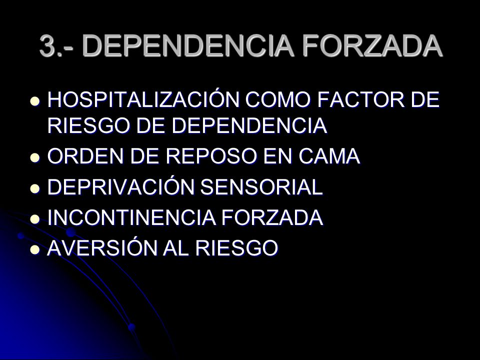 3.- DEPENDENCIA FORZADA HOSPITALIZACIÓN COMO FACTOR DE RIESGO DE DEPENDENCIA. ORDEN DE REPOSO EN CAMA.