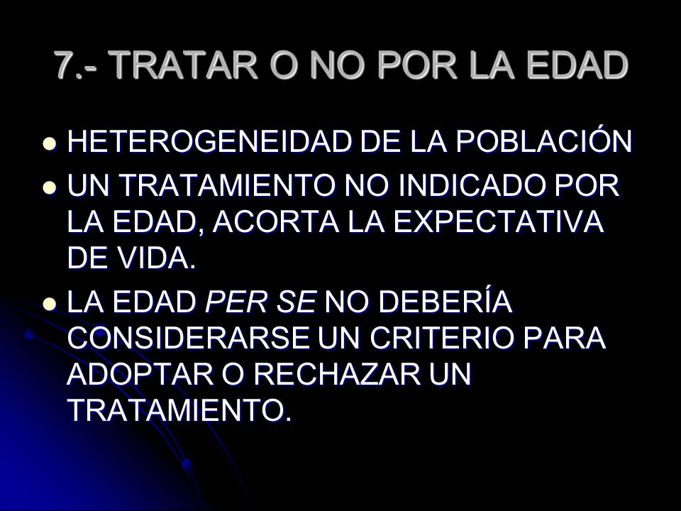 7.- TRATAR O NO POR LA EDAD HETEROGENEIDAD DE LA POBLACIÓN