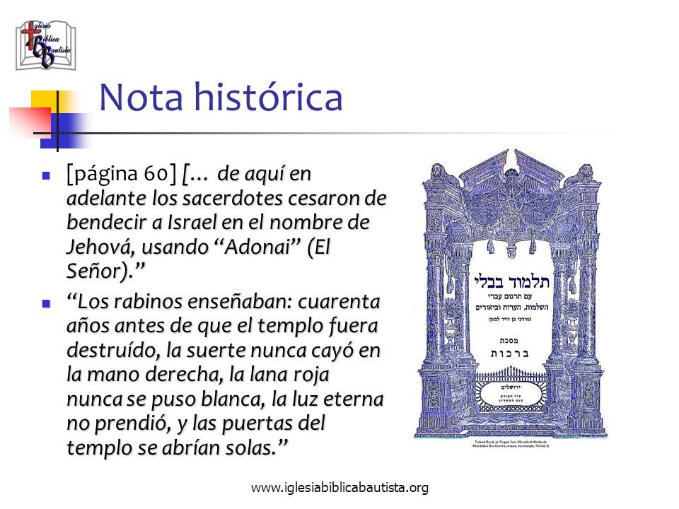 Nota histórica [página 60] [… de aquí en adelante los sacerdotes cesaron de bendecir a Israel en el nombre de Jehová, usando Adonai (El Señor).