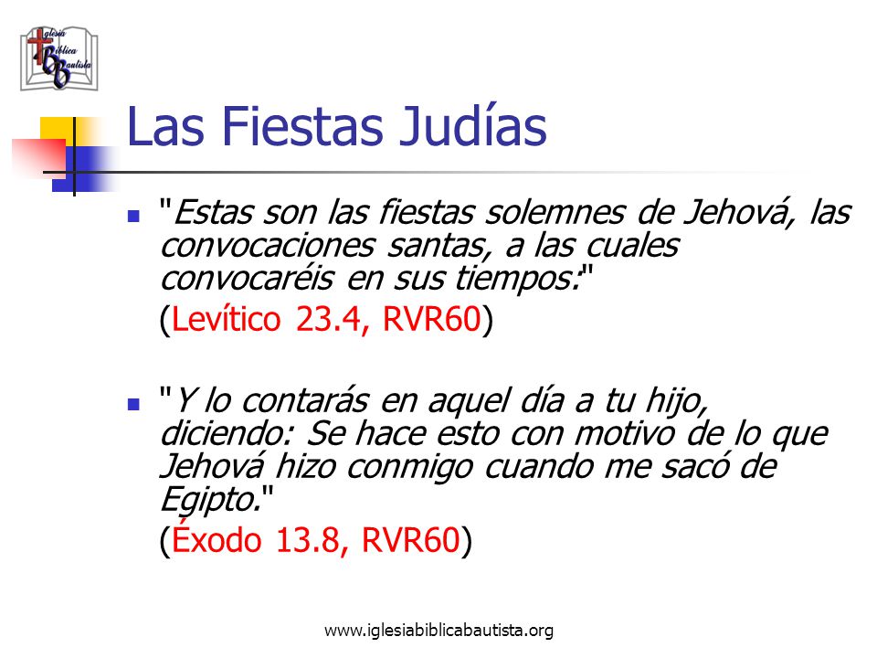 Las Fiestas Judías Estas son las fiestas solemnes de Jehová, las convocaciones santas, a las cuales convocaréis en sus tiempos: