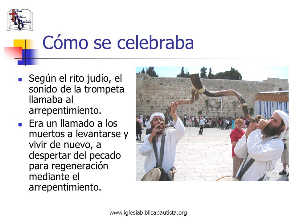 Cómo se celebraba Según el rito judío, el sonido de la trompeta llamaba al arrepentimiento.