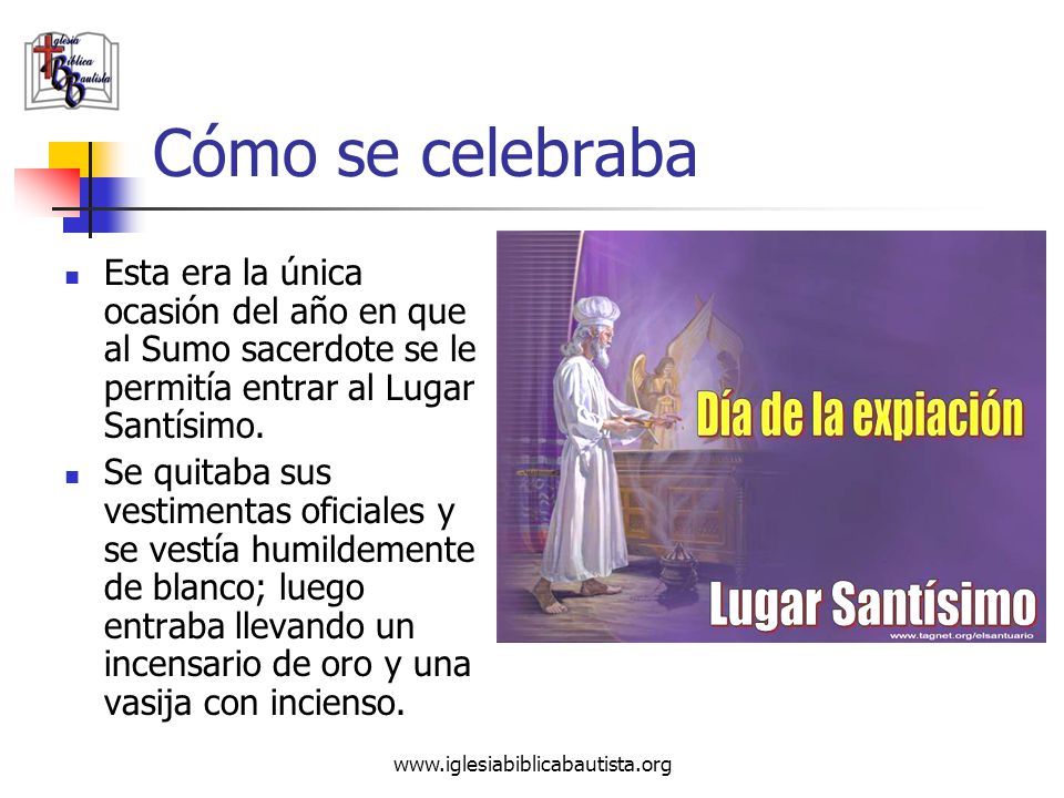 Cómo se celebraba Esta era la única ocasión del año en que al Sumo sacerdote se le permitía entrar al Lugar Santísimo.