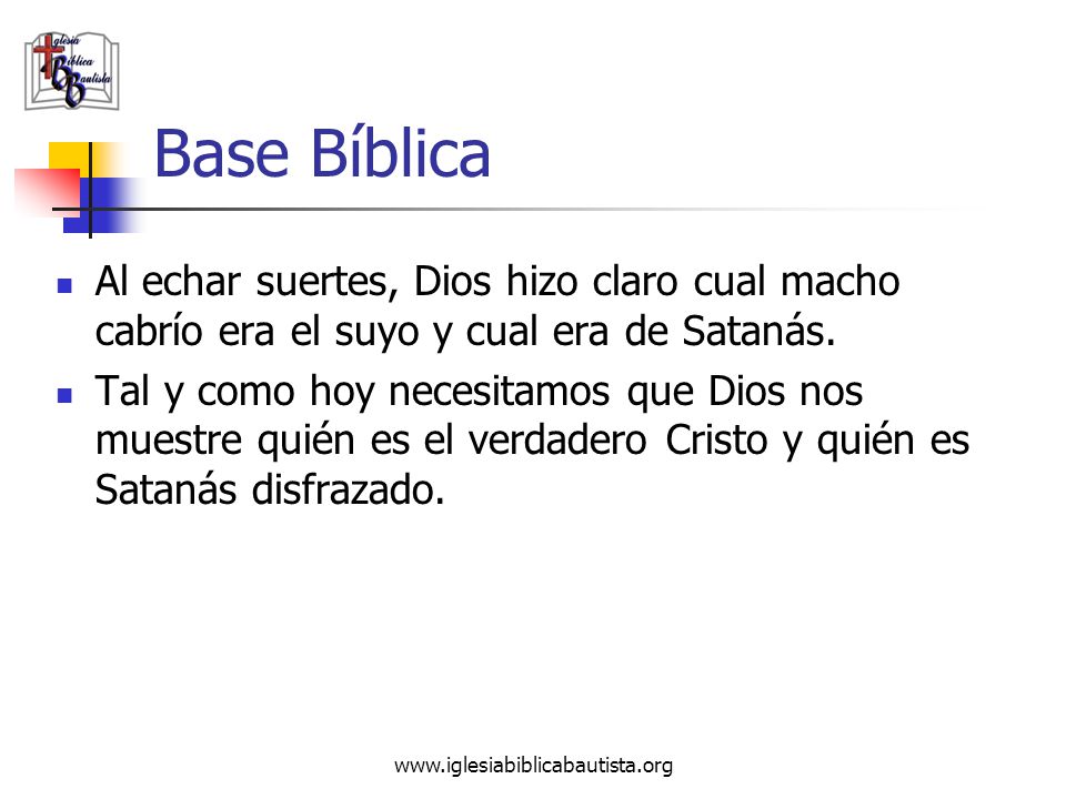 Base Bíblica Al echar suertes, Dios hizo claro cual macho cabrío era el suyo y cual era de Satanás.