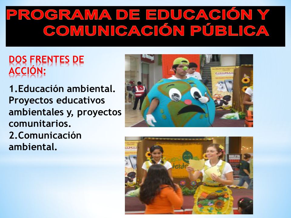 DOS FRENTES DE ACCIÓN: 1.Educación ambiental. Proyectos educativos ambientales y, proyectos comunitarios.