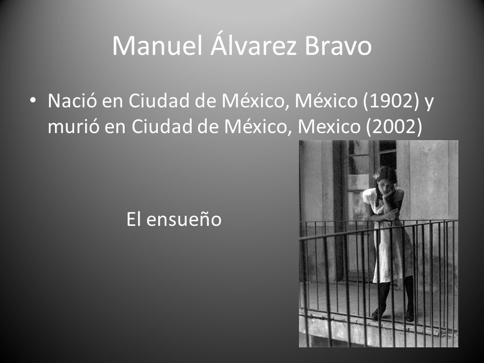 Manuel Álvarez Bravo Nació en Ciudad de México, México (1902) y murió en Ciudad de México, Mexico (2002)