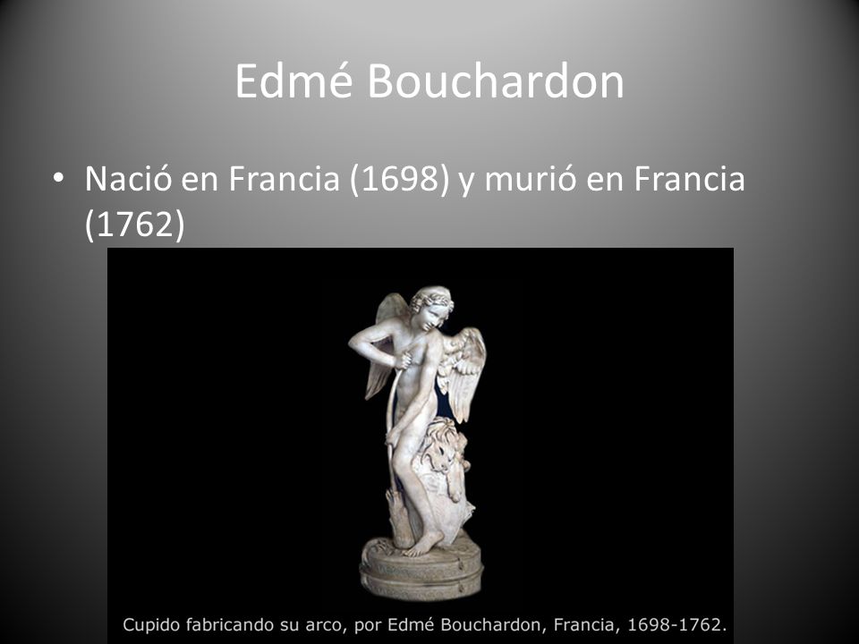 Edmé Bouchardon Nació en Francia (1698) y murió en Francia (1762)