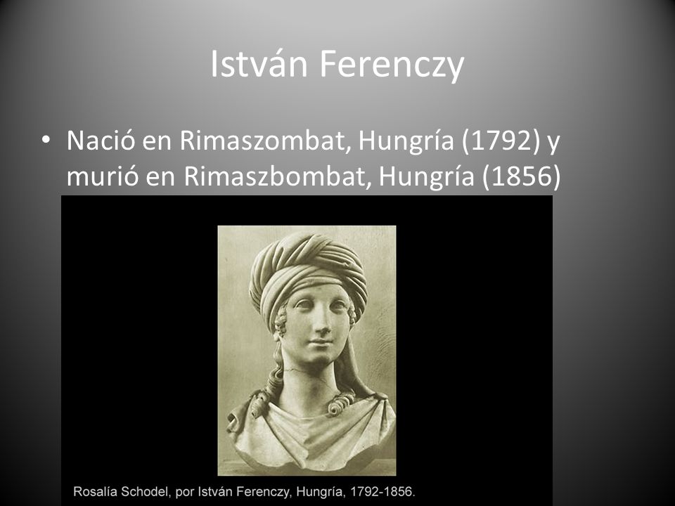 István Ferenczy Nació en Rimaszombat, Hungría (1792) y murió en Rimaszbombat, Hungría (1856)