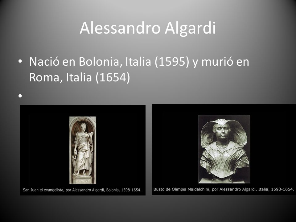 Alessandro Algardi Nació en Bolonia, Italia (1595) y murió en Roma, Italia (1654)