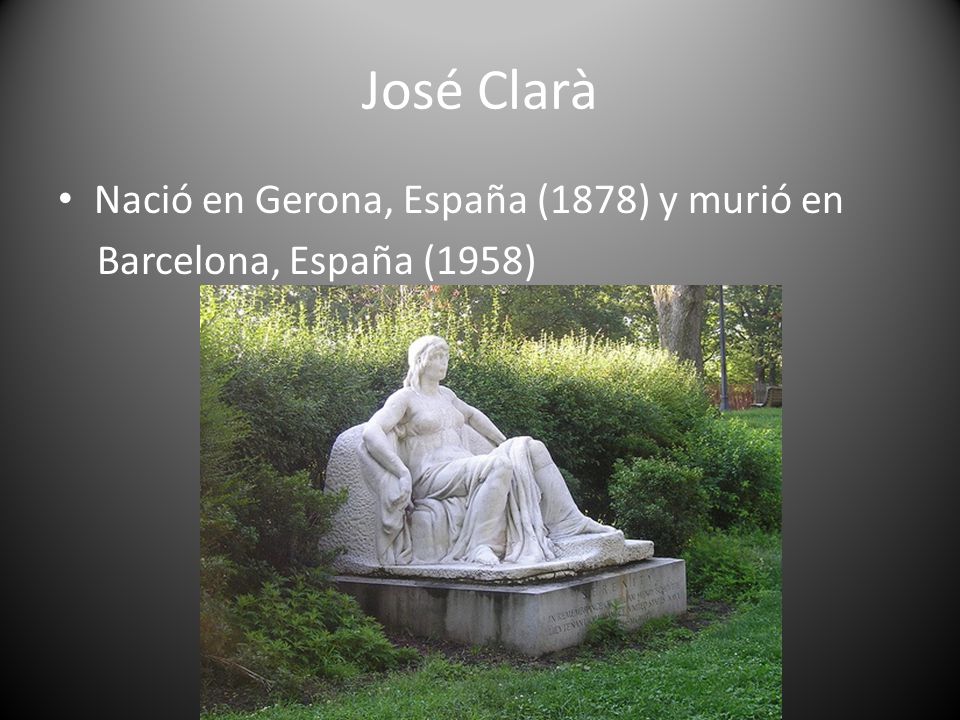 José Clarà Nació en Gerona, España (1878) y murió en
