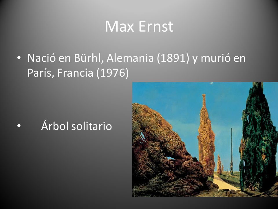 Max Ernst Nació en Bürhl, Alemania (1891) y murió en París, Francia (1976) Árbol solitario
