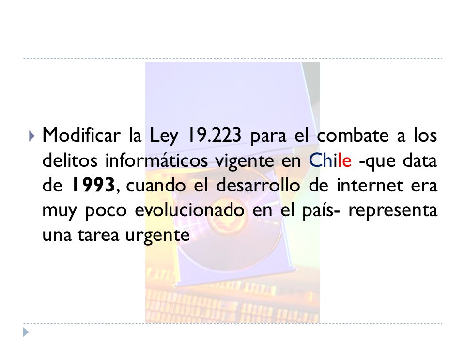 Modificar la Ley para el combate a los delitos informáticos vigente en Chile -que data de 1993, cuando el desarrollo de internet era muy poco evolucionado en el país- representa una tarea urgente