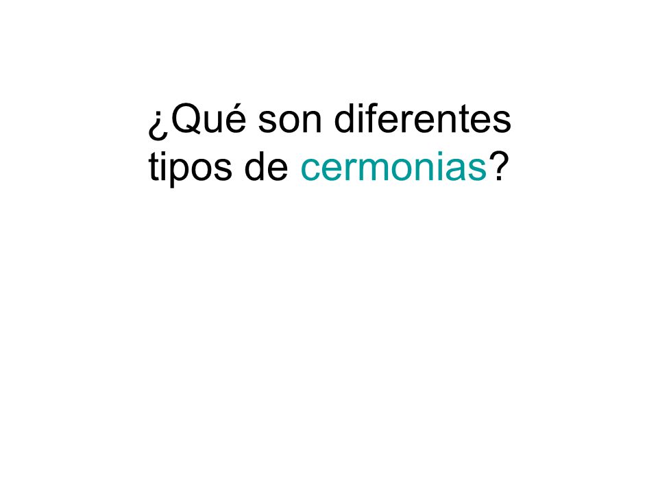 ¿Qué son diferentes tipos de cermonias