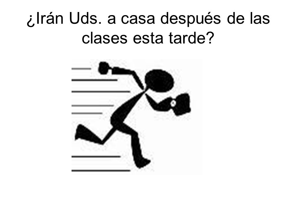 ¿Irán Uds. a casa después de las clases esta tarde