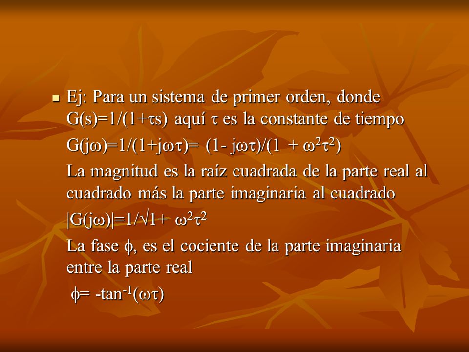 Ej: Para un sistema de primer orden, donde G(s)=1/(1+s) aquí  es la constante de tiempo