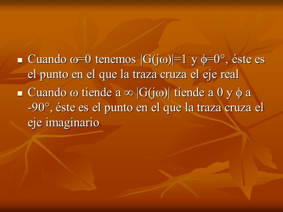 Cuando =0 tenemos |G(j)|=1 y =0°, éste es el punto en el que la traza cruza el eje real