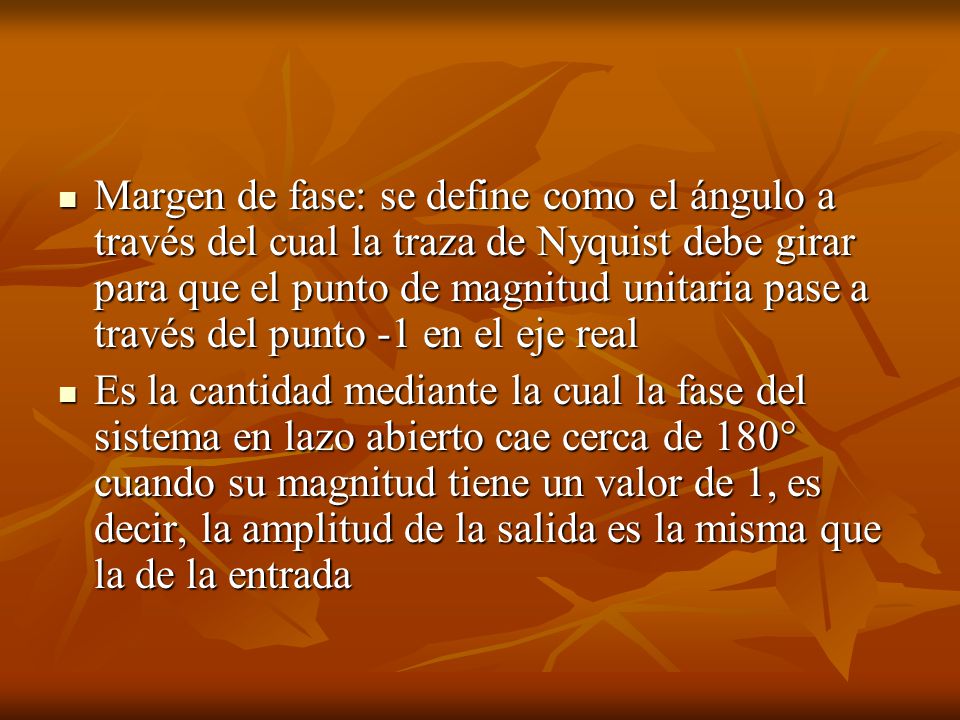 Margen de fase: se define como el ángulo a través del cual la traza de Nyquist debe girar para que el punto de magnitud unitaria pase a través del punto -1 en el eje real