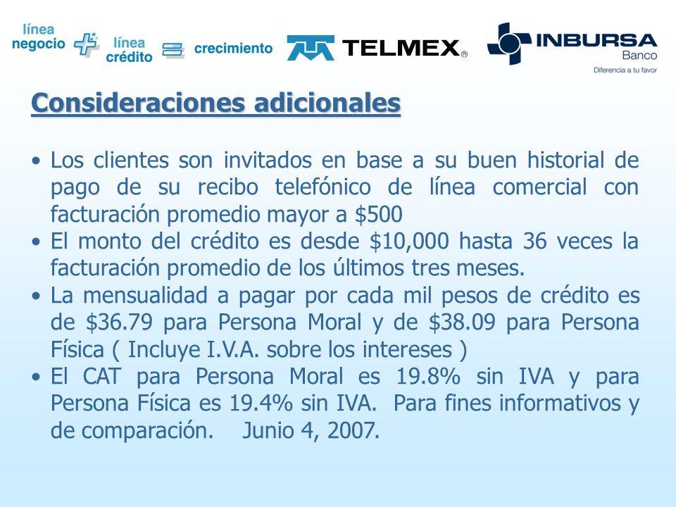 Requisitos: Haber sido seleccionado por Telmex, aceptar el crédito en el Cumplir con la documentación que solicita Banco Inbursa.