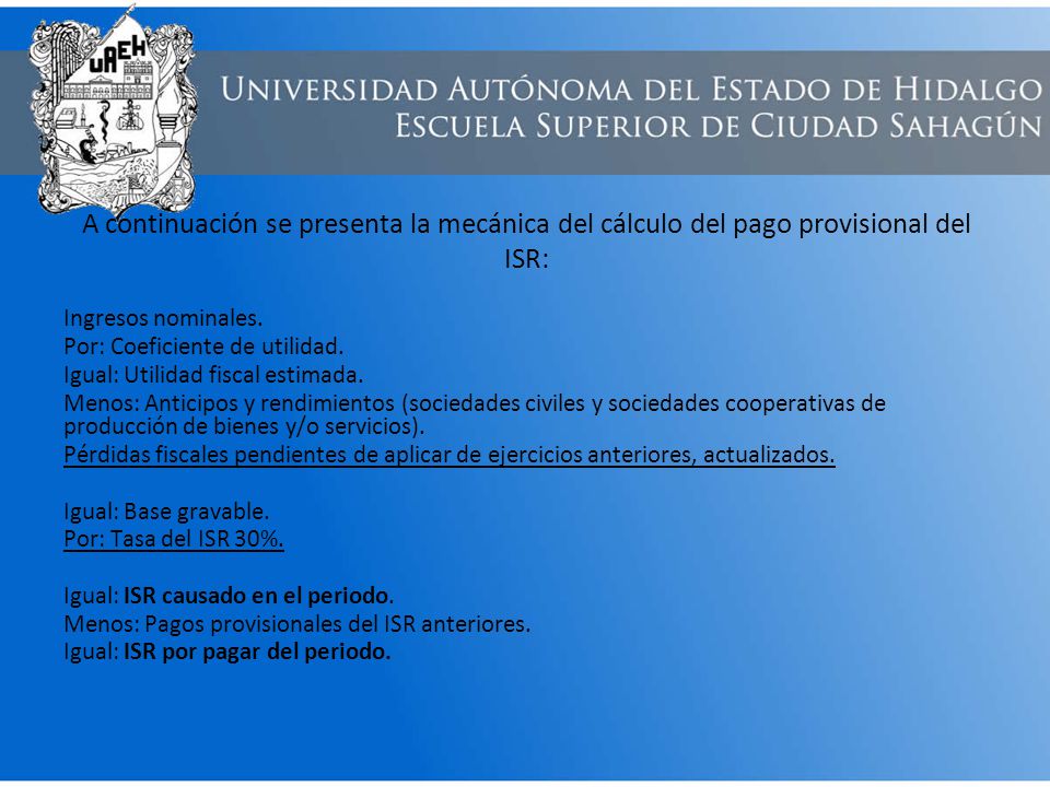A continuación se presenta la mecánica del cálculo del pago provisional del ISR: