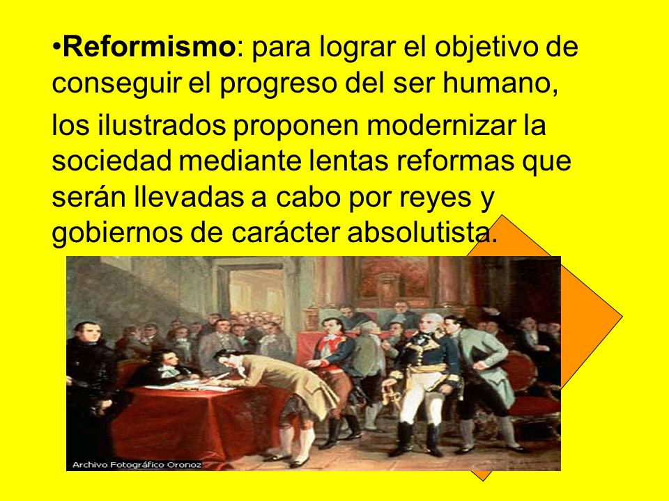 Reformismo: para lograr el objetivo de conseguir el progreso del ser humano,