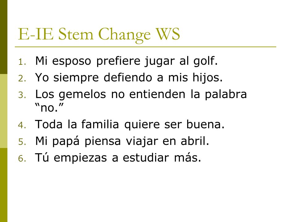 E-IE Stem Change WS Mi esposo prefiere jugar al golf.