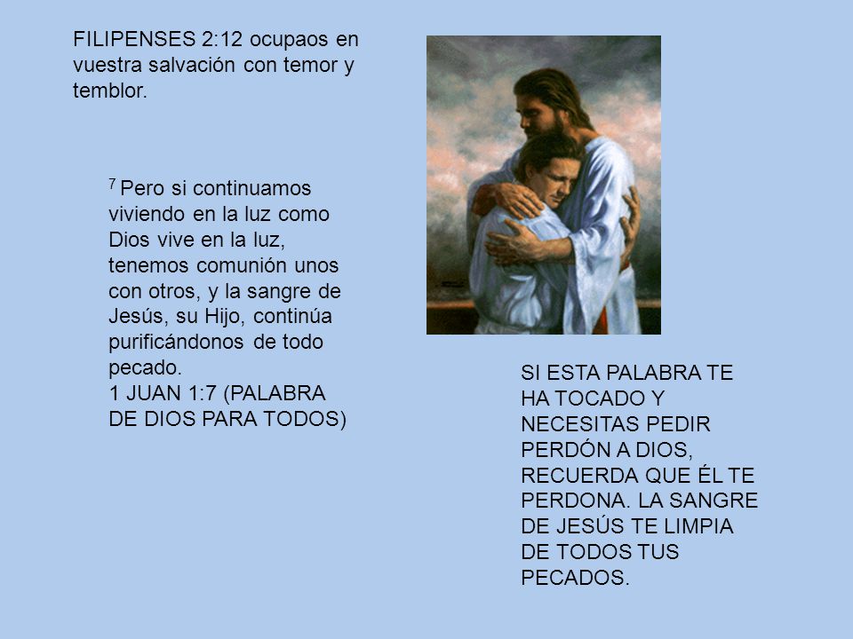 FILIPENSES 2:12 ocupaos en vuestra salvación con temor y temblor.