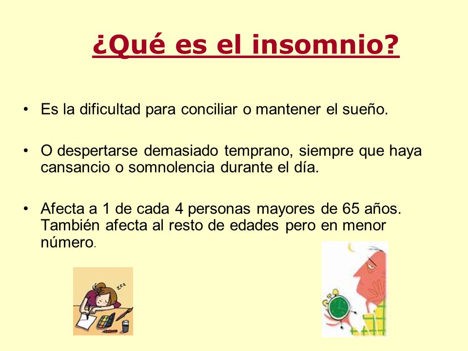 ¿Qué es el insomnio Es la dificultad para conciliar o mantener el sueño.