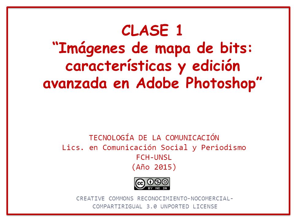 CLASE 1 Imágenes de mapa de bits: características y edición avanzada en Adobe Photoshop TECNOLOGÍA DE LA COMUNICACIÓN.