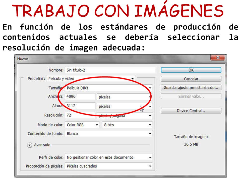 TRABAJO CON IMÁGENES En función de los estándares de producción de contenidos actuales se debería seleccionar la resolución de imagen adecuada: