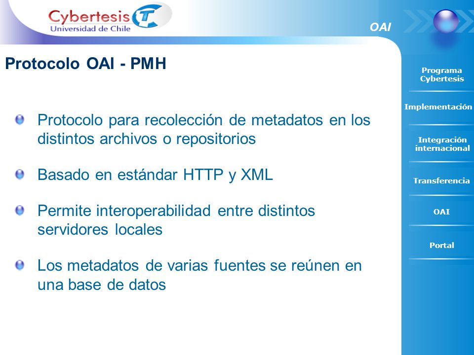 OAI Protocolo OAI - PMH. Protocolo para recolección de metadatos en los distintos archivos o repositorios.