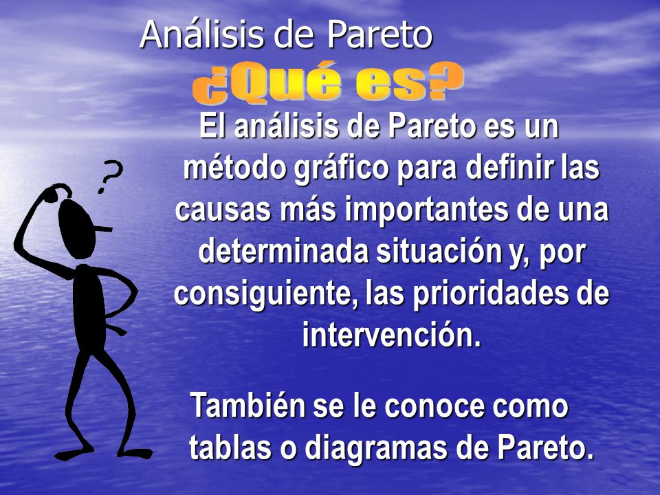 También se le conoce como tablas o diagramas de Pareto.