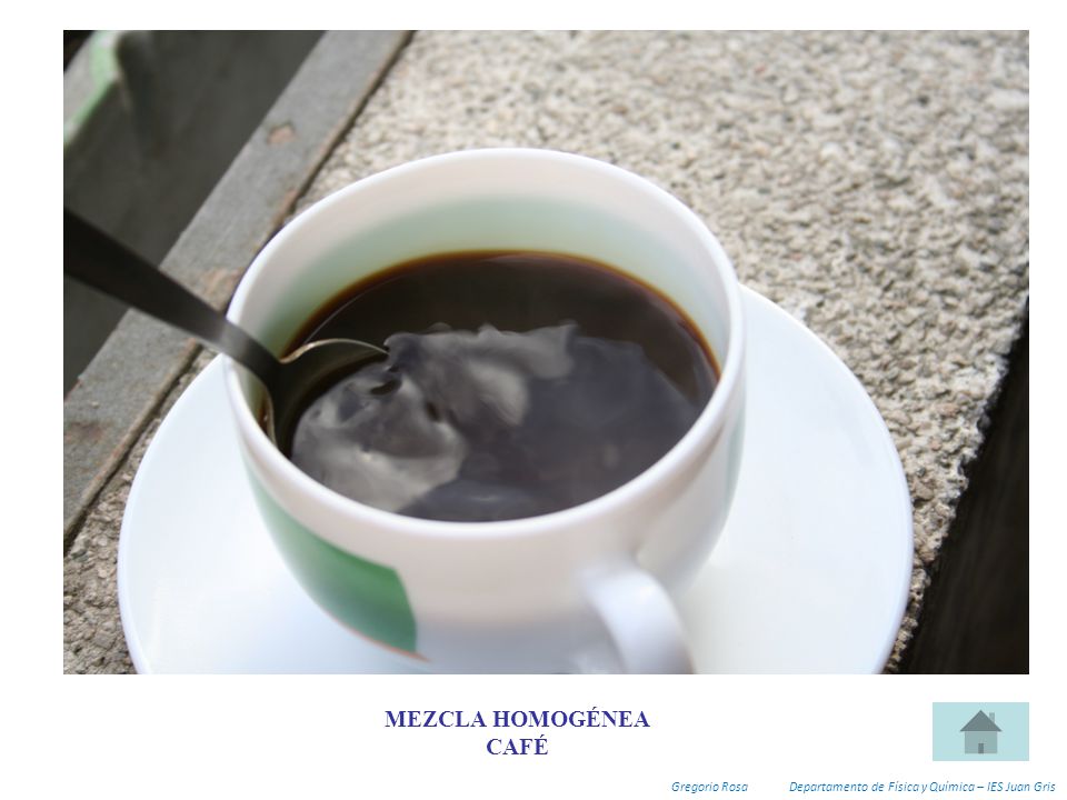 MEZCLA HOMOGÉNEA CAFÉ Gregorio Rosa Departamento de Física y Química – IES Juan Gris