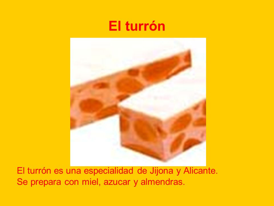 El turrón El turrón es una especialidad de Jijona y Alicante.