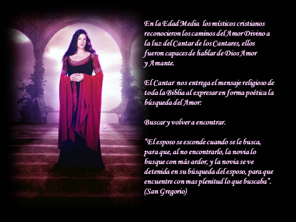 En la Edad Media los místicos cristianos reconocieron los caminos del Amor Divino a la luz del Cantar de los Cantares, ellos fueron capaces de hablar de Dios Amor