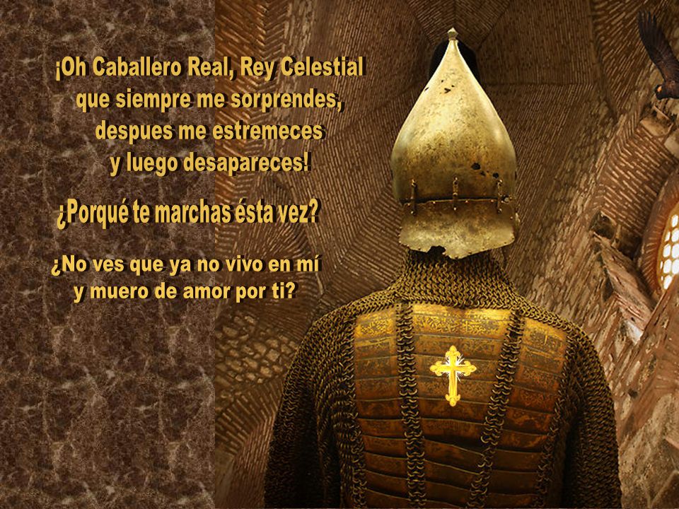 ¡Oh Caballero Real, Rey Celestial que siempre me sorprendes,