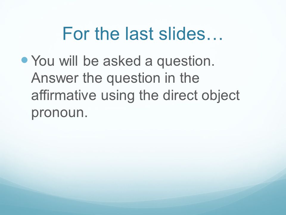 For the last slides… You will be asked a question.