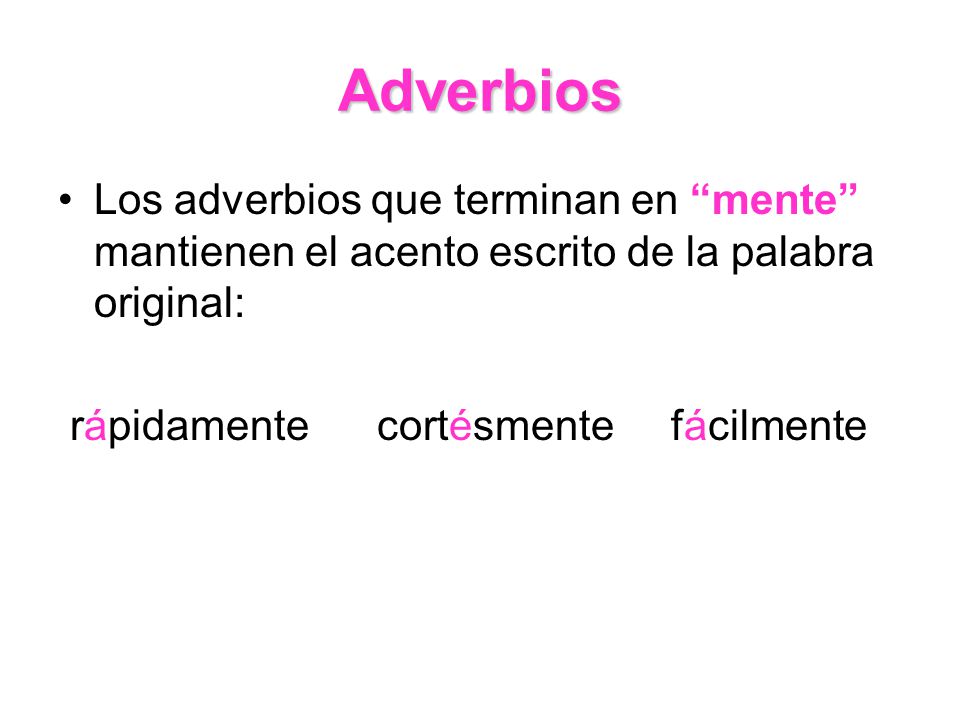 Adverbios Los adverbios que terminan en mente mantienen el acento escrito de la palabra original: