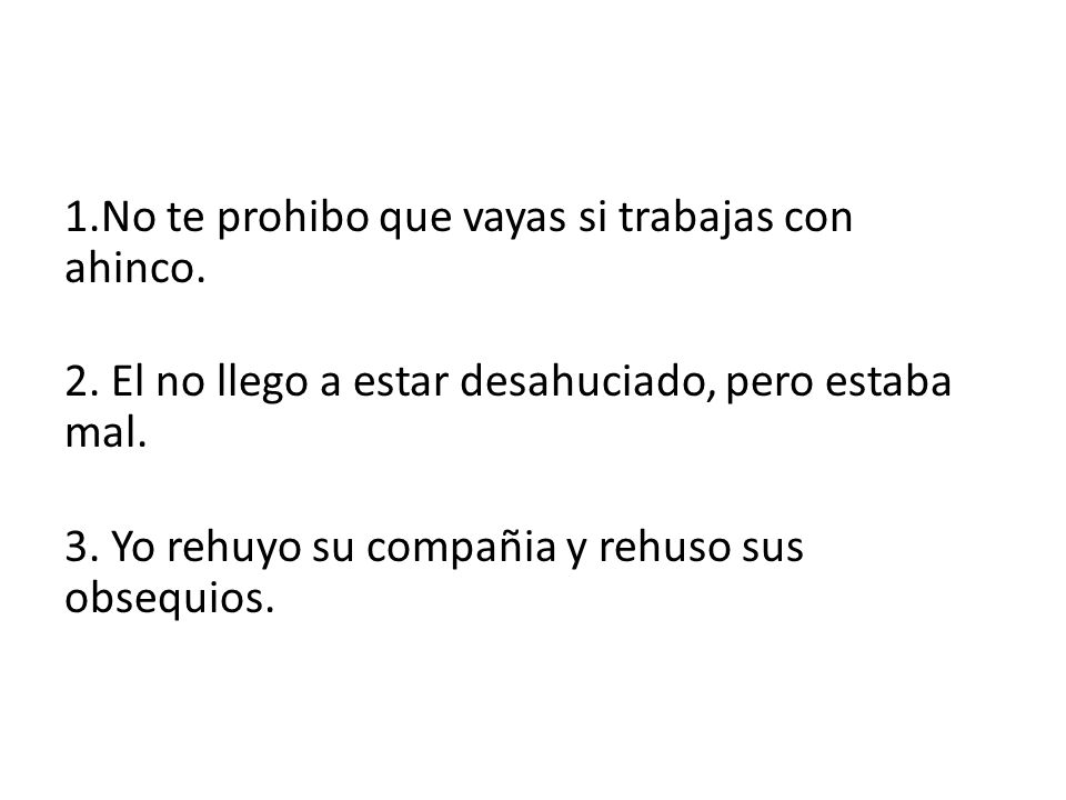1. No te prohibo que vayas si trabajas con ahinco. 2
