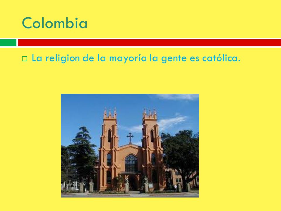Colombia La religion de la mayoría la gente es católica.
