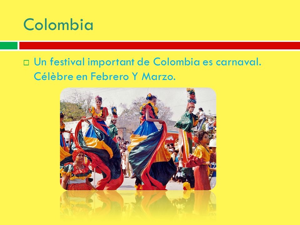 Colombia Un festival important de Colombia es carnaval. Célèbre en Febrero Y Marzo.