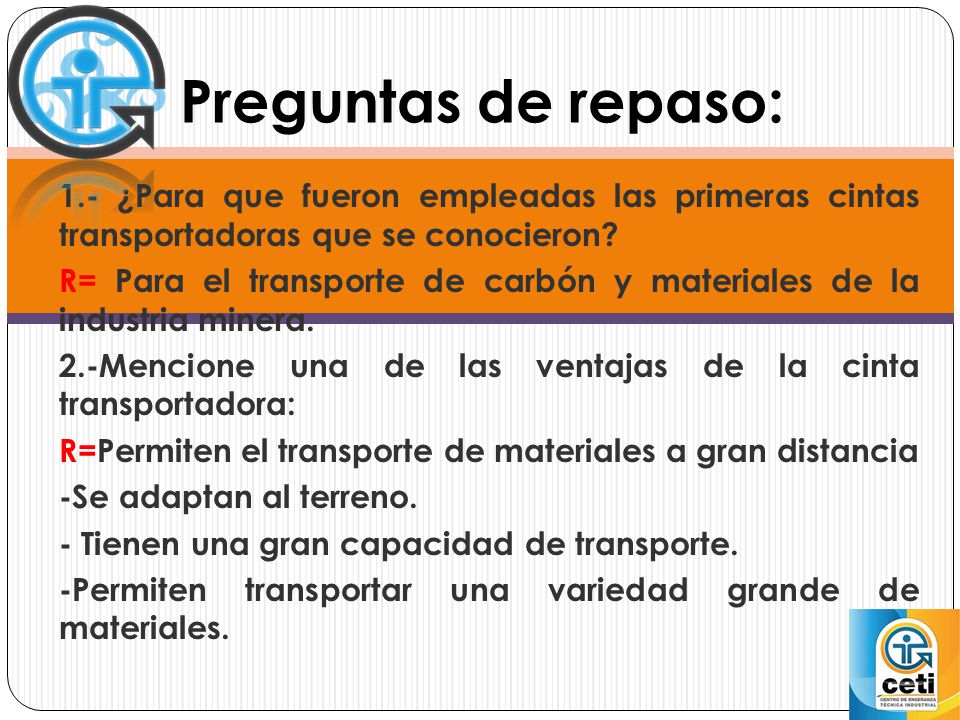 Preguntas de repaso: 1.- ¿Para que fueron empleadas las primeras cintas transportadoras que se conocieron