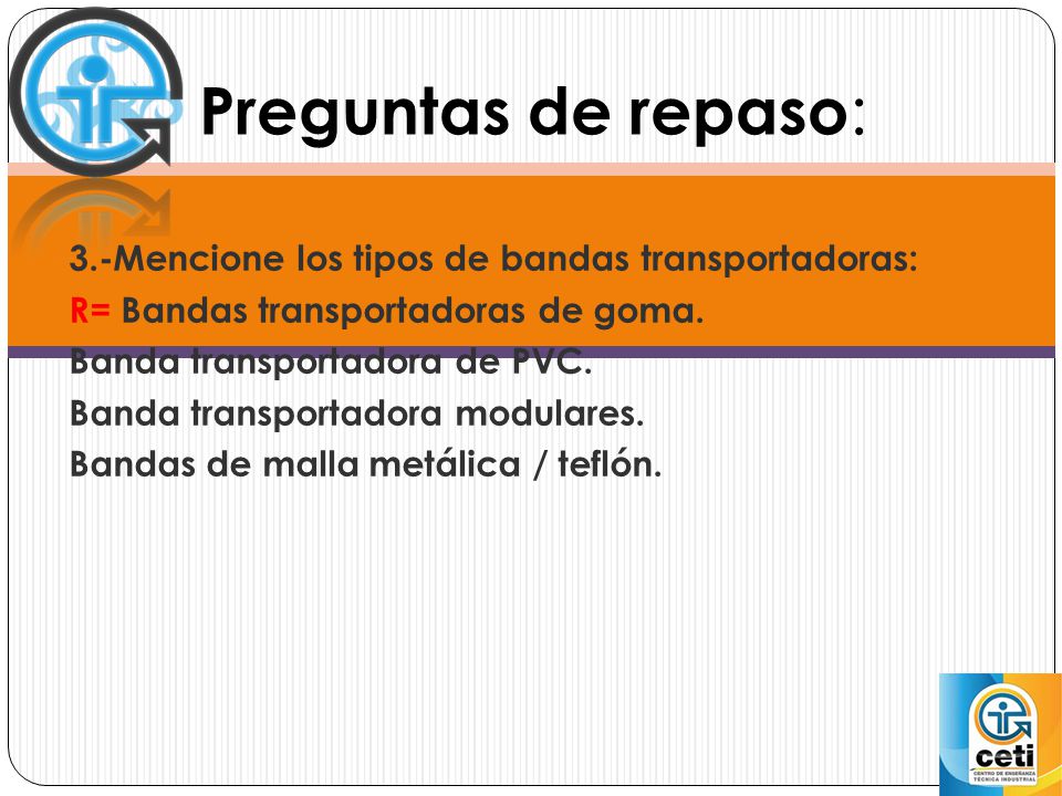 Preguntas de repaso: 3.-Mencione los tipos de bandas transportadoras: