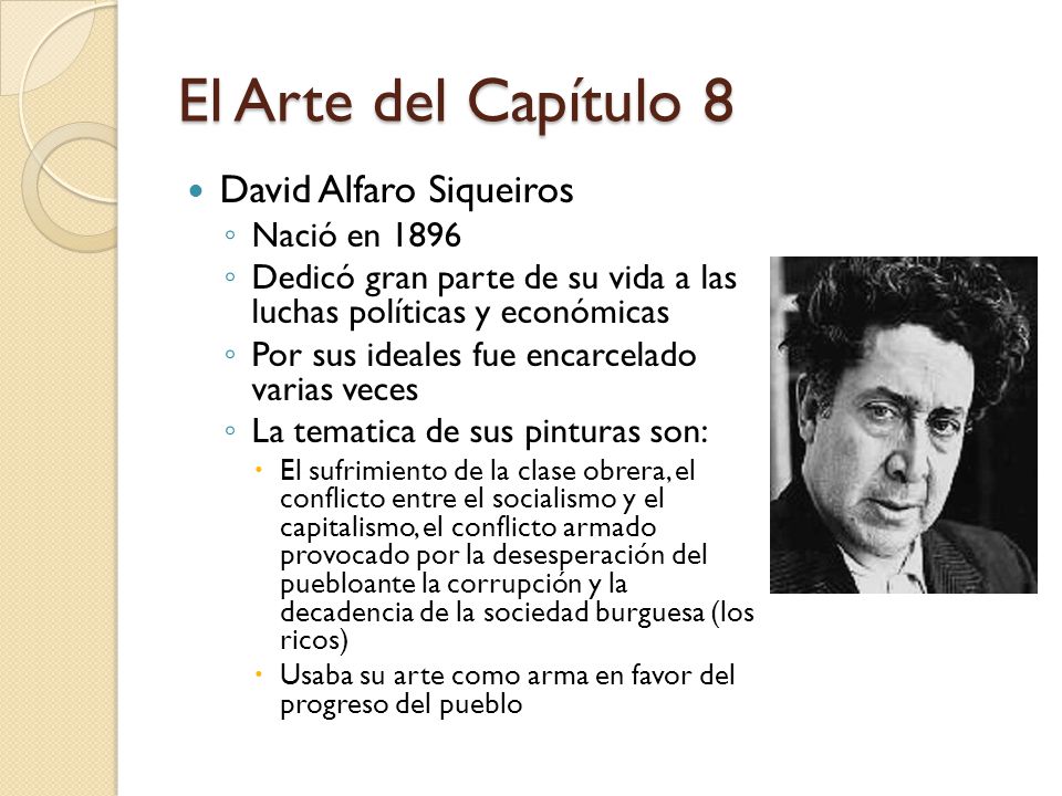 El Arte del Capítulo 8 David Alfaro Siqueiros Nació en 1896